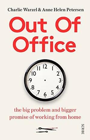 Out of Office: the big problem and bigger promise of working from home by Charlie Warzel, Anne Helen Petersen