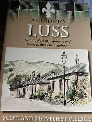 A Guide to Luss Scotland's Loveliest Village by 