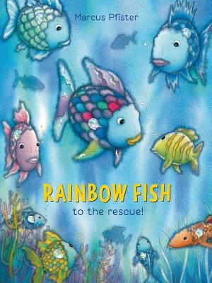 Rainbow Fish to the Rescue! by Marcus Pfister