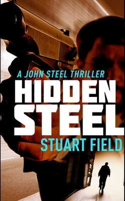 Hidden Steel (John Steel Book 2) by Stuart Field