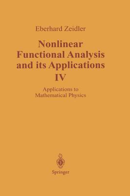 Nonlinear Functional Analysis and Its Applications: IV: Applications to Mathematical Physics by E. Zeidler