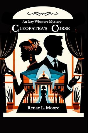 Cleopatra's Curse: An Izzy Witmore Mystery by Renae L. Moore