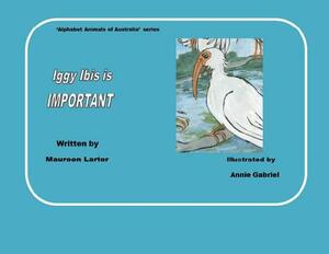 Iggy Ibis is Important by Maureen Larter