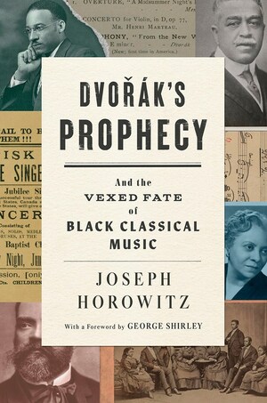Dvorak's Prophecy: And the Vexed Fate of Black Classical Music by Joseph Horowitz