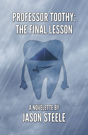 Professor Toothy: The Final Lesson by Jason Steele