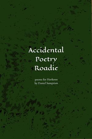 Accidental Poetry Roadie by Dan Sumption