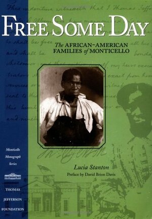 Free Some Day: The African American Families Of Monticello by Lucia "Cinder" Stanton