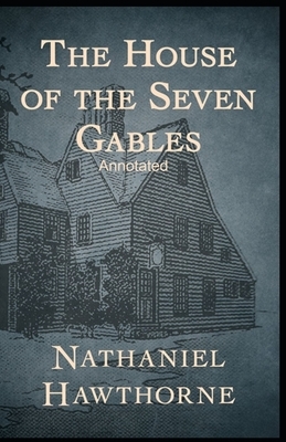 The House of the Seven Gables Annotated by Nathaniel Hawthorne