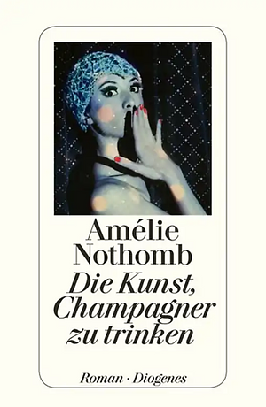 Die Kunst, Champagner zu trinken: Roman by Alison Anderson, Amélie Nothomb