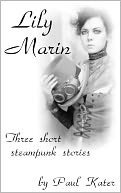 Lily Marin - three short steampunk stories by Paul Kater