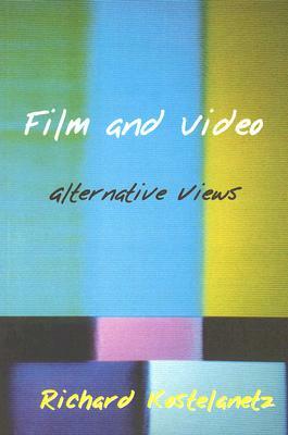 Film and Video: Alternative Views by Richard Kostelanetz