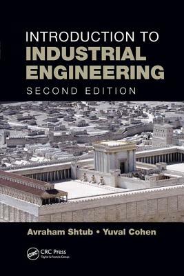 Introduction to Industrial Engineering by Yuval Cohen, Avraham Shtub