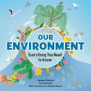 Our Environment: Everything You Need to Know by Jacques Pasquet