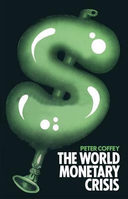 The World Monetary Crisis by Peter Coffey