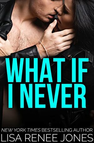 What If I Never? by Lisa Renee Jones