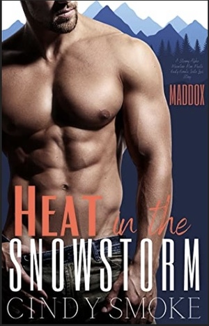 Heat in The Snowstorm-Maddox: A Steamy Alpha Mountain Man Meets Feisty Female Insta Love Story (Mountain Men & City Girls Romance) by Cindy Smoke