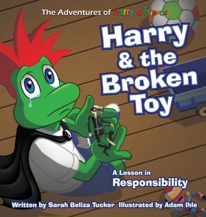 Harry and the Broken Toy: An Interactive Children's Book That Teaches Responsibility, Teamwork, and Why It's Important to Clean Up Their Rooms. by Sarah Beliza Tucker