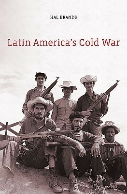 Latin America's Cold War by Hal Brands