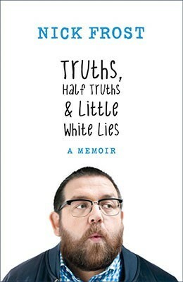 Truths, Half Truths and Little White Lies by Nick Frost