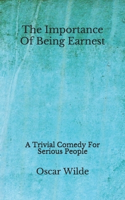 The Importance Of Being Earnest: A Trivial Comedy For Serious People (Aberdeen Classics Collection) by Oscar Wilde