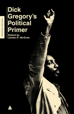 Dick Gregory's Political Primer by James R. McGraw, Dick Gregory