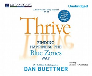 Thrive: Finding Happiness the Blue Zones Way by Dan Buettner