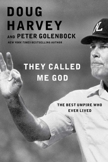 They Called Me God: The Best Umpire Who Ever Lived by Doug Harvey