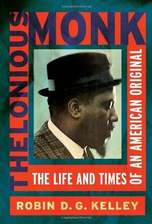 Thelonious Monk: The Life and Times of an American Original by Robin D.G. Kelley