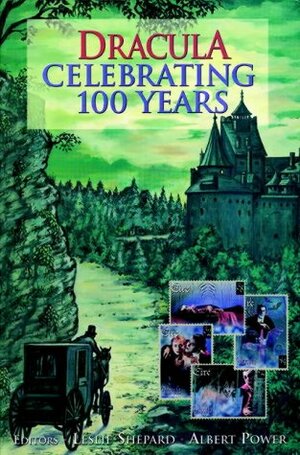 Dracula : Celebrating 100 Years by Leslie Shepard, Albert Power