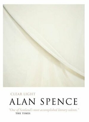 Clear Light. Alan Spence by Alan Spence