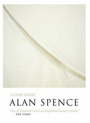 Clear Light. Alan Spence by Alan Spence