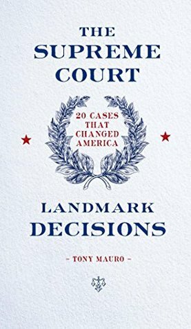 The Supreme Court: Landmark Decisions: 20 Cases That Changed America by Anthony Mauro