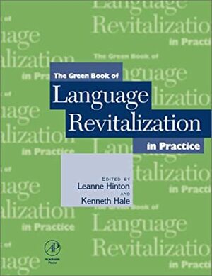 The Green Book of Language Revitalization in Practice: Toward a Sustainable World by Leanne Hinton, Kenneth L. Hale