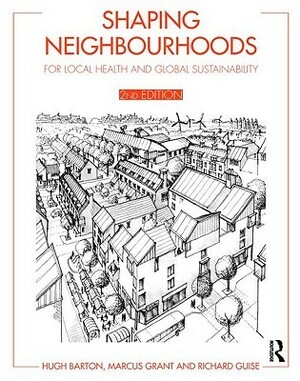 Shaping Neighbourhoods: For Local Health and Global Sustainability by Guise Richard, Richard Guise, Hugh Barton, Marcus Grant