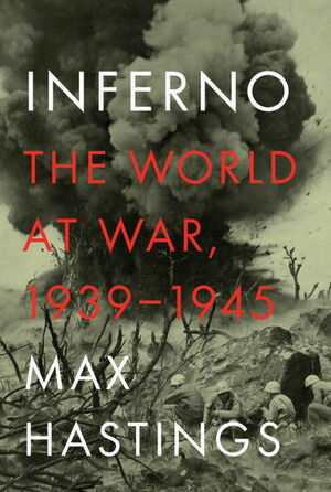 Inferno: The World at War, 1939-1945 by Max Hastings