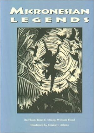 Micronesian Legends by William Flood, Beret E. Strong, Bo Flood