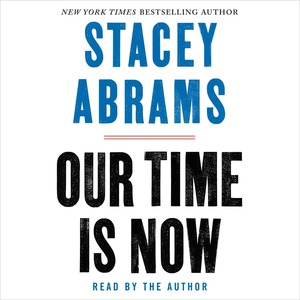 Our Time Is Now: Power, Purpose, and the Fight for a Fair America by Stacey Abrams