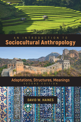 An Introduction to Sociocultural Anthropology: Adaptations, Structures, Meanings by David Haines