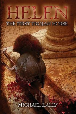 Helen, The First Trojan Horse by Michael Lally