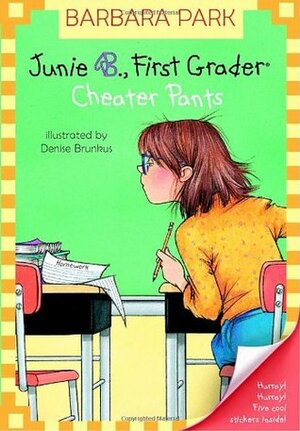 Junie B., First Grader: Cheater Pants by Barbara Park, Denise Brunkus