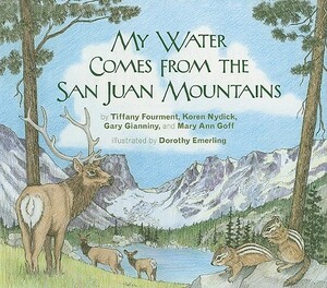 My Water Comes from the San Juan Mountains by Gary Gianiny, Tiffany Fourment, Koren Nydick