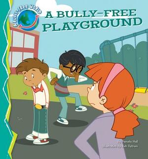 A Bully-Free Playground by Pamela Hall