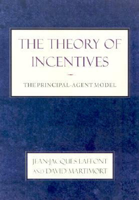 The Theory of Incentives: The Principal-Agent Model by Jean-Jacques Laffont, David Martimort