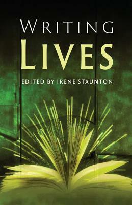 Writing Lives: Second Edition by Irene Staunton