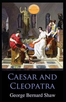 Caesar and Cleopatra Illustrated by George Bernard Shaw