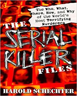 Serial Killers, Anatomia do Mal by Harold Schechter