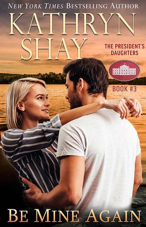 Be Mine Again by Kathryn Shay, Kathryn Shay