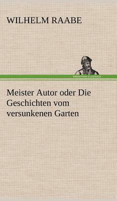 Meister Autor Oder Die Geschichten Vom Versunkenen Garten by Wilhelm Raabe