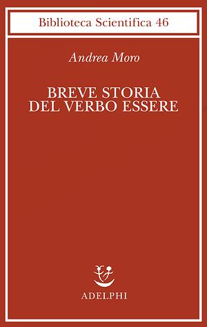 Breve storia del verbo essere: viaggio al centro della frase by Andrea Moro