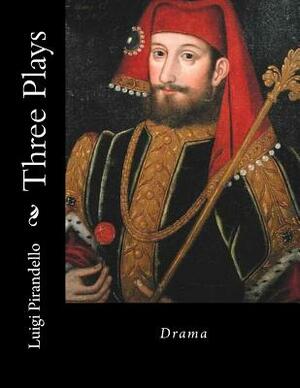 Three Plays: Drama by Luigi Pirandello